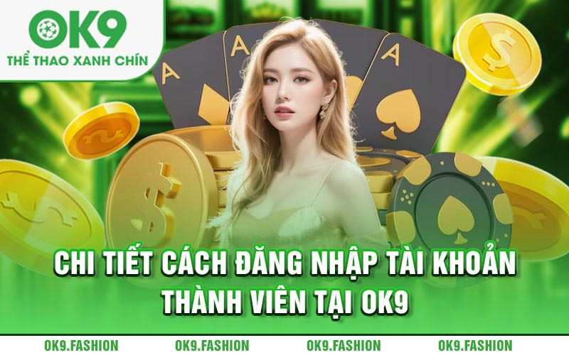 Chi tiết cách đăng nhập tài khoản thành viên tại Ok9 