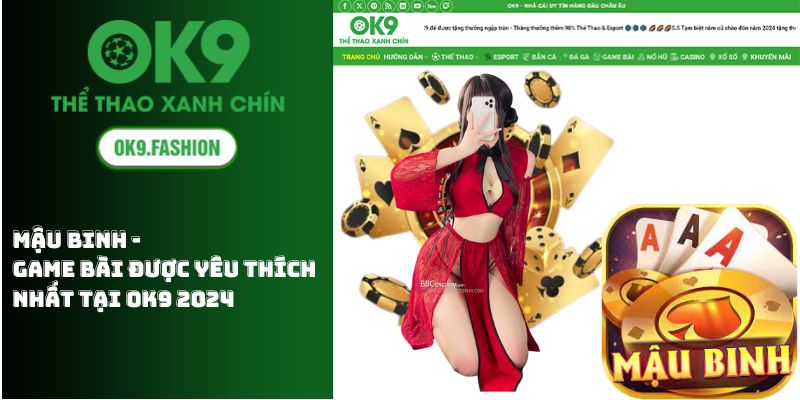 Mậu Binh - Game Bài Được Yêu Thích Nhất Tại OK9 2024