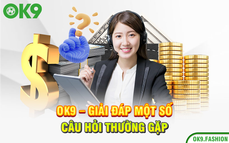 Ok9 - Giải đáp một số câu hỏi thường gặp