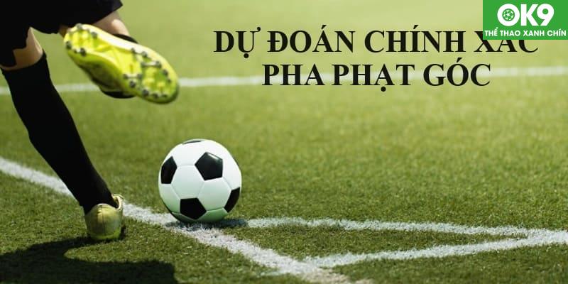 Kèo cược dự đoán pha phạt góc chính xác