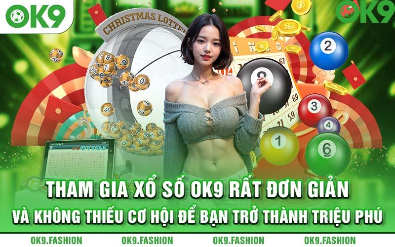 Tham gia xổ số OK9 rất đơn giản và không thiếu cơ hội để bạn trở thành triệu phú