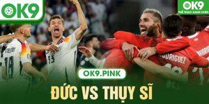 Đức Vs Thụy Sĩ Bảng A Vòng Loại Euro 2024